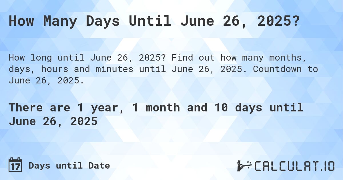 How Many Days Until June 26, 2025?. Find out how many months, days, hours and minutes until June 26, 2025. Countdown to June 26, 2025.