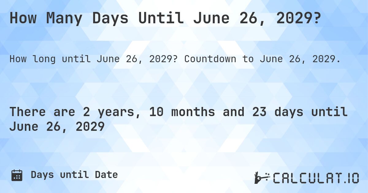 How Many Days Until June 26, 2029?. Countdown to June 26, 2029.