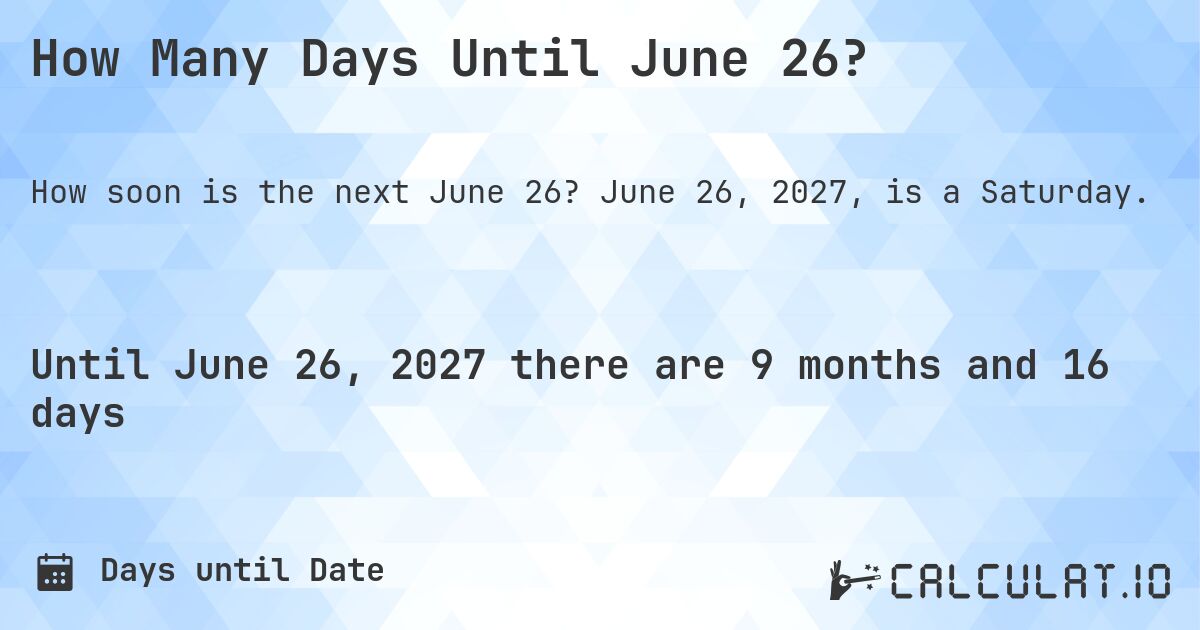 How Many Days Until June 26?. June 26, 2027, is a Saturday.