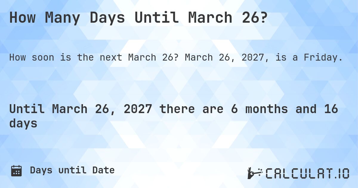 How Many Days Until March 26?. March 26, 2027, is a Friday.