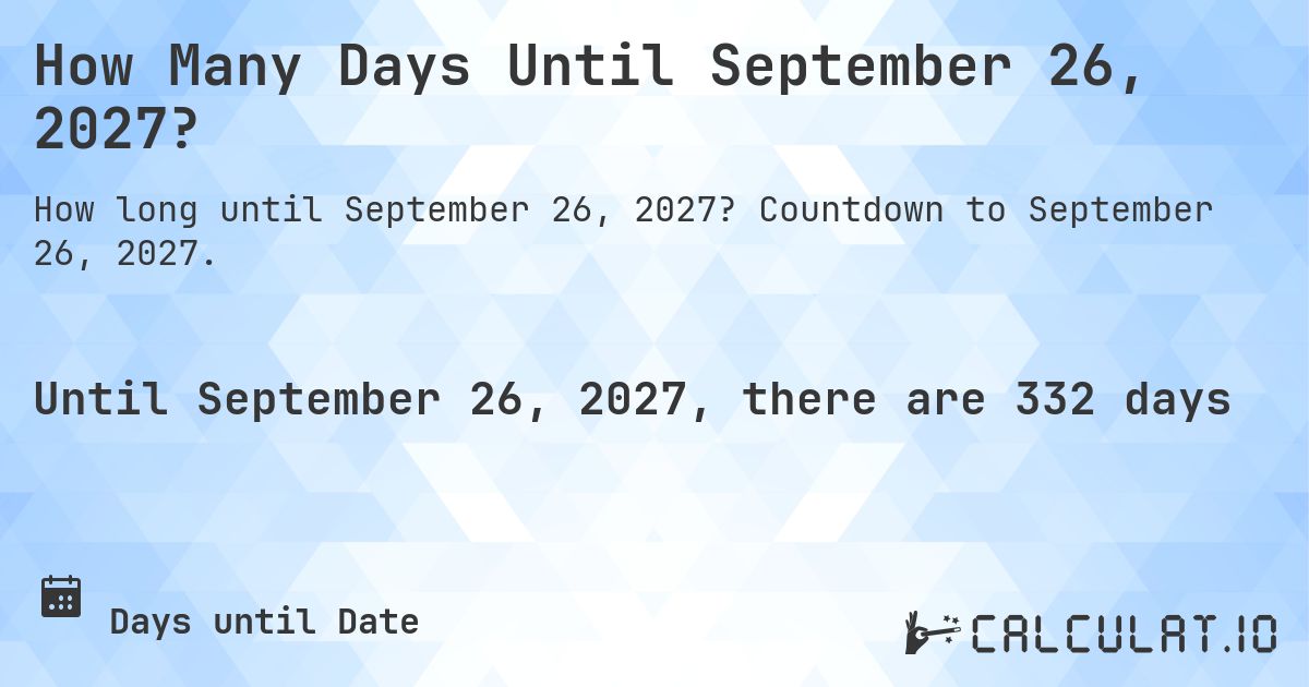 How Many Days Until September 26, 2027?. Countdown to September 26, 2027.