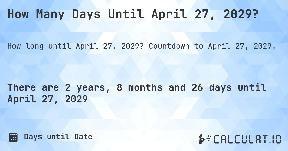 How Many Days Until April 27, 2029?. Countdown to April 27, 2029.