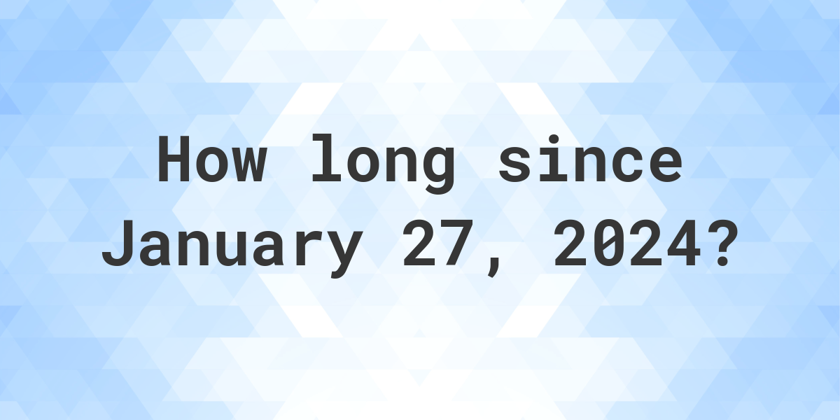 How Many Days Until January 27, 2024? Calculatio