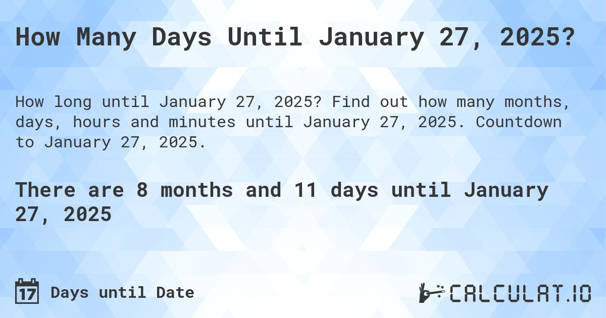 How Many Days Until January 27, 2025?. Find out how many months, days, hours and minutes until January 27, 2025. Countdown to January 27, 2025.