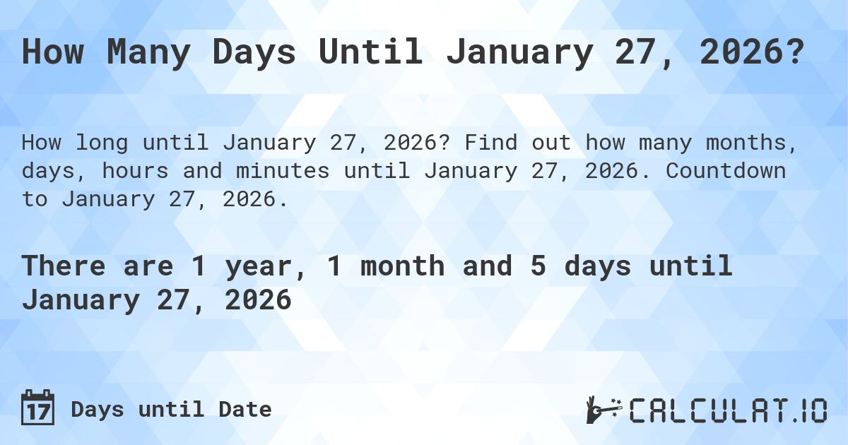 How Many Days Until January 27, 2026?. Find out how many months, days, hours and minutes until January 27, 2026. Countdown to January 27, 2026.