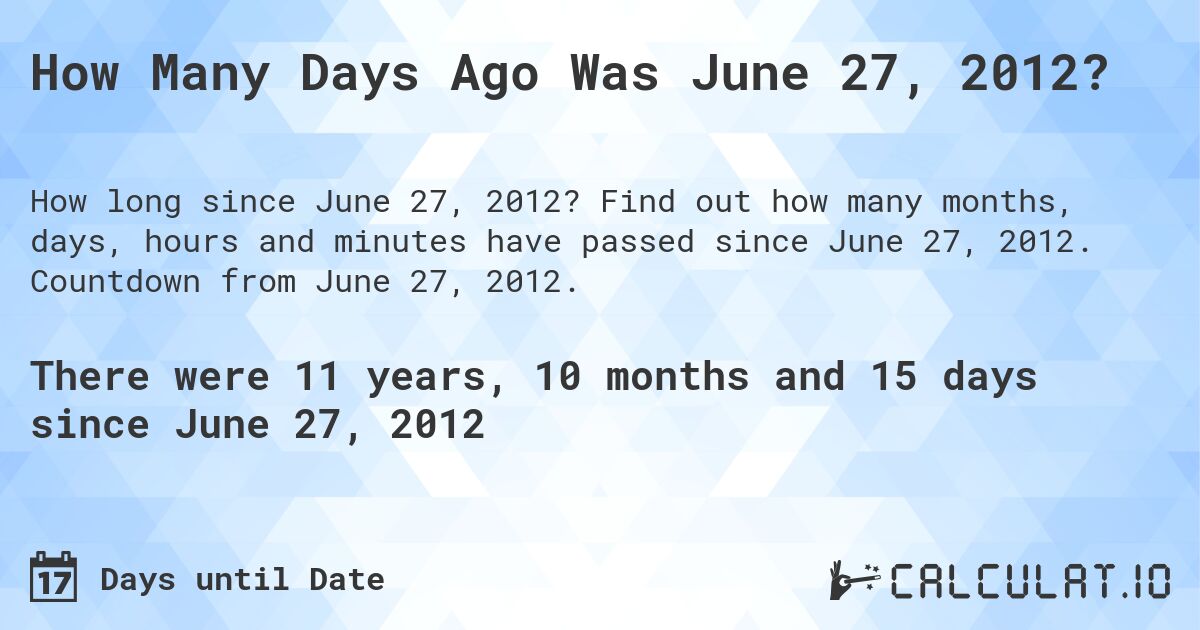 How Many Days Ago Was June 27, 2012?. Find out how many months, days, hours and minutes have passed since June 27, 2012. Countdown from June 27, 2012.