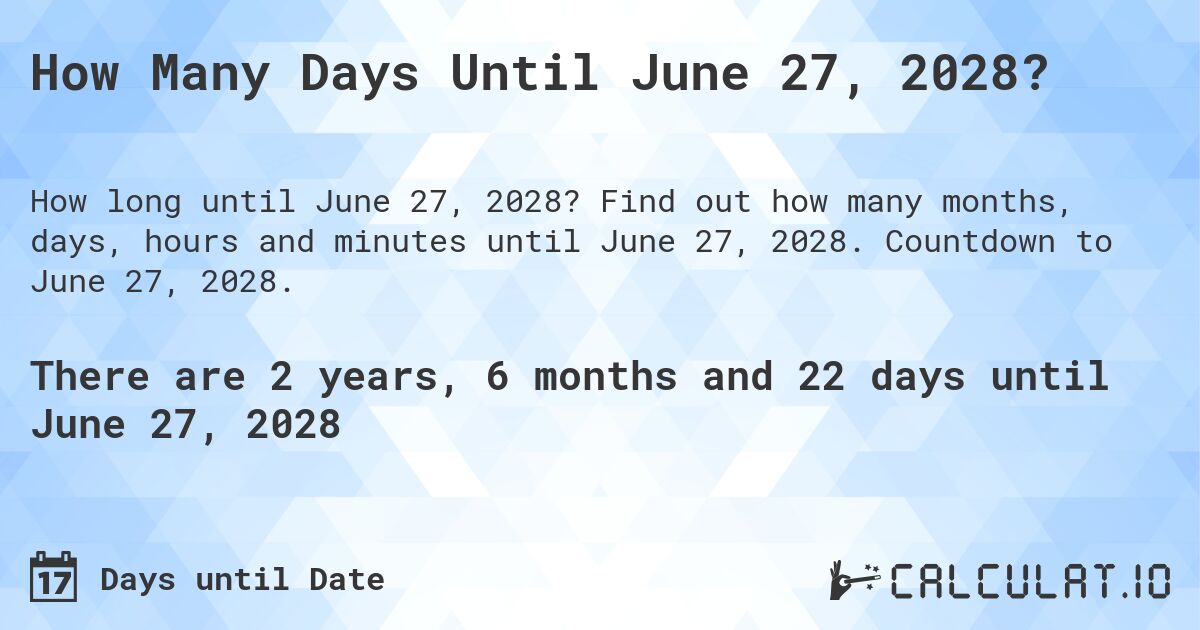 How Many Days Until June 27, 2028?. Find out how many months, days, hours and minutes until June 27, 2028. Countdown to June 27, 2028.