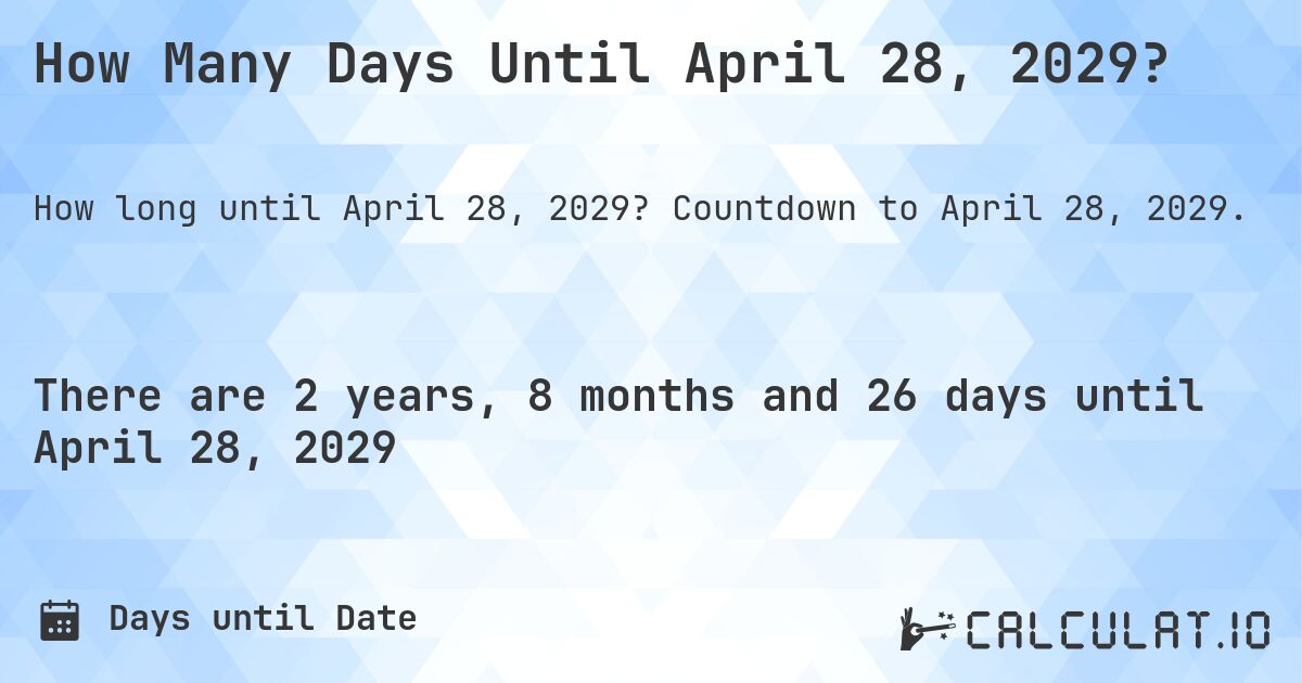 How Many Days Until April 28, 2029?. Countdown to April 28, 2029.