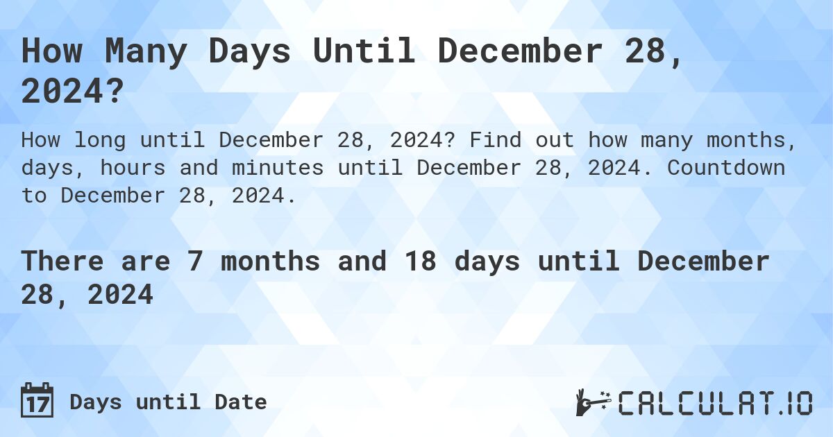 How Many Days Until December 28, 2024?. Find out how many months, days, hours and minutes until December 28, 2024. Countdown to December 28, 2024.