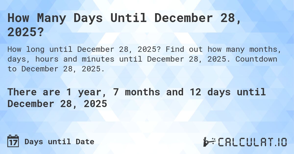 How Many Days Until December 28, 2025?. Find out how many months, days, hours and minutes until December 28, 2025. Countdown to December 28, 2025.