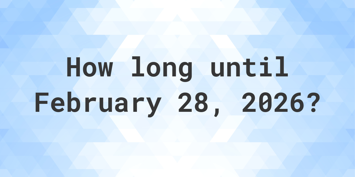 How Many Days Until February 28, 2026? Calculatio