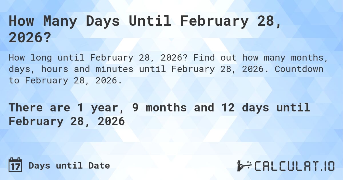 How Many Days Until February 28, 2026?. Find out how many months, days, hours and minutes until February 28, 2026. Countdown to February 28, 2026.