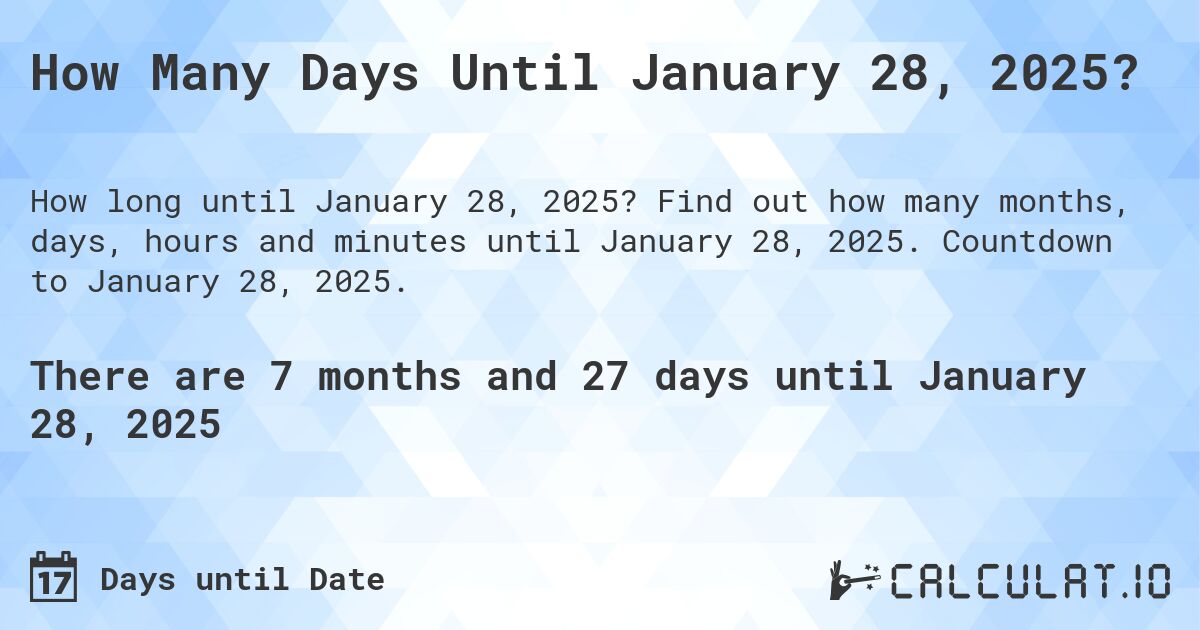 How Many Days Until January 28, 2025?. Find out how many months, days, hours and minutes until January 28, 2025. Countdown to January 28, 2025.