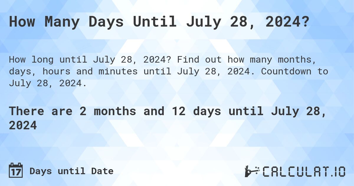 How Many Days Until July 28, 2024?. Find out how many months, days, hours and minutes until July 28, 2024. Countdown to July 28, 2024.