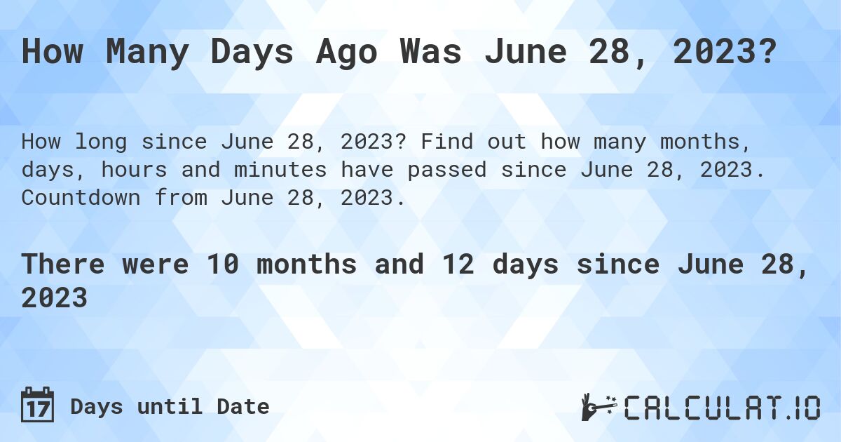 How Many Days Ago Was June 28, 2023?. Find out how many months, days, hours and minutes have passed since June 28, 2023. Countdown from June 28, 2023.