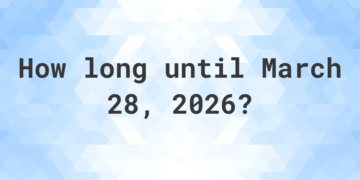 How Many Days Until March 28, 2026? Calculatio