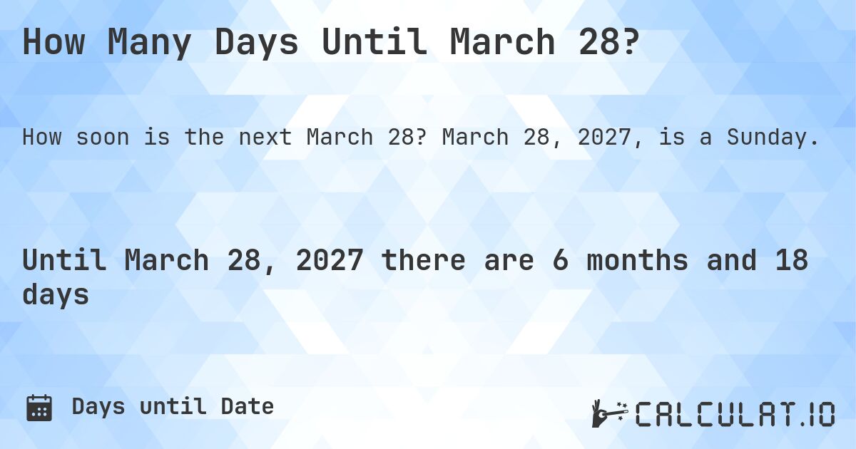 How Many Days Until March 28?. March 28, 2027, is a Sunday.