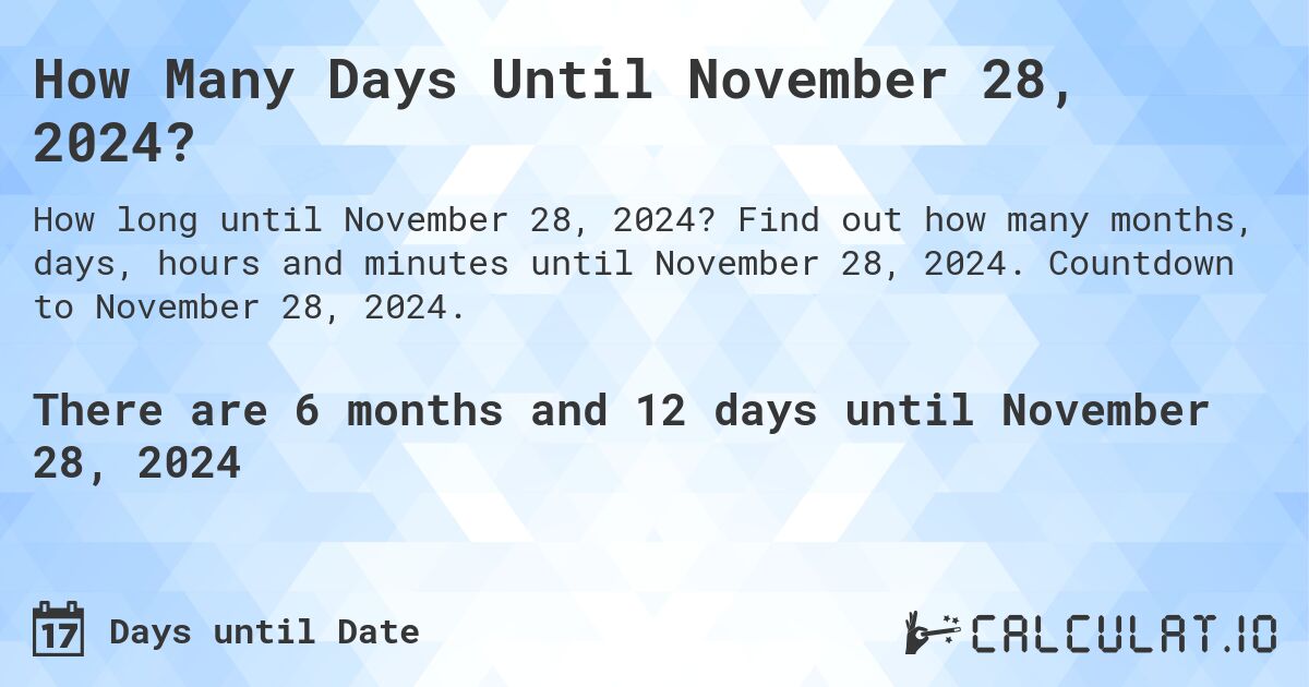 How Many Days Until November 28, 2024?. Find out how many months, days, hours and minutes until November 28, 2024. Countdown to November 28, 2024.