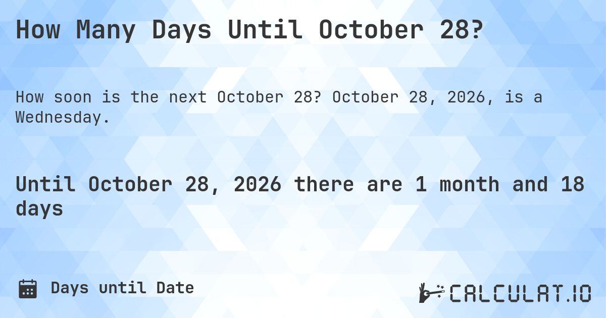 How Many Days Until October 28?. October 28, 2026, is a Wednesday.