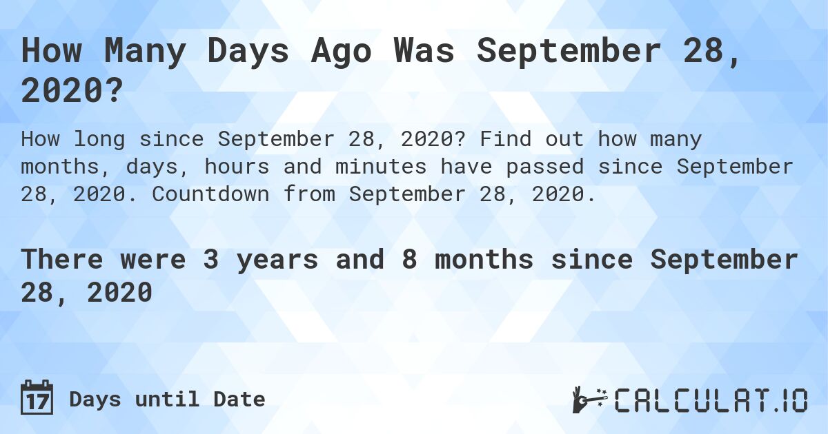 How Many Days Ago Was September 28, 2020?. Find out how many months, days, hours and minutes have passed since September 28, 2020. Countdown from September 28, 2020.