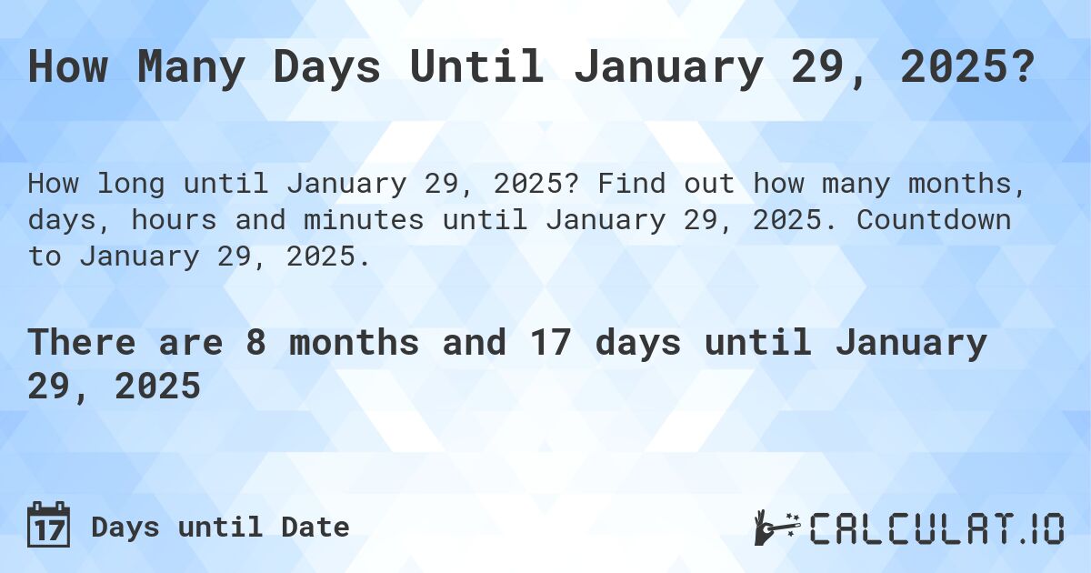 How Many Days Until January 29, 2025?. Find out how many months, days, hours and minutes until January 29, 2025. Countdown to January 29, 2025.
