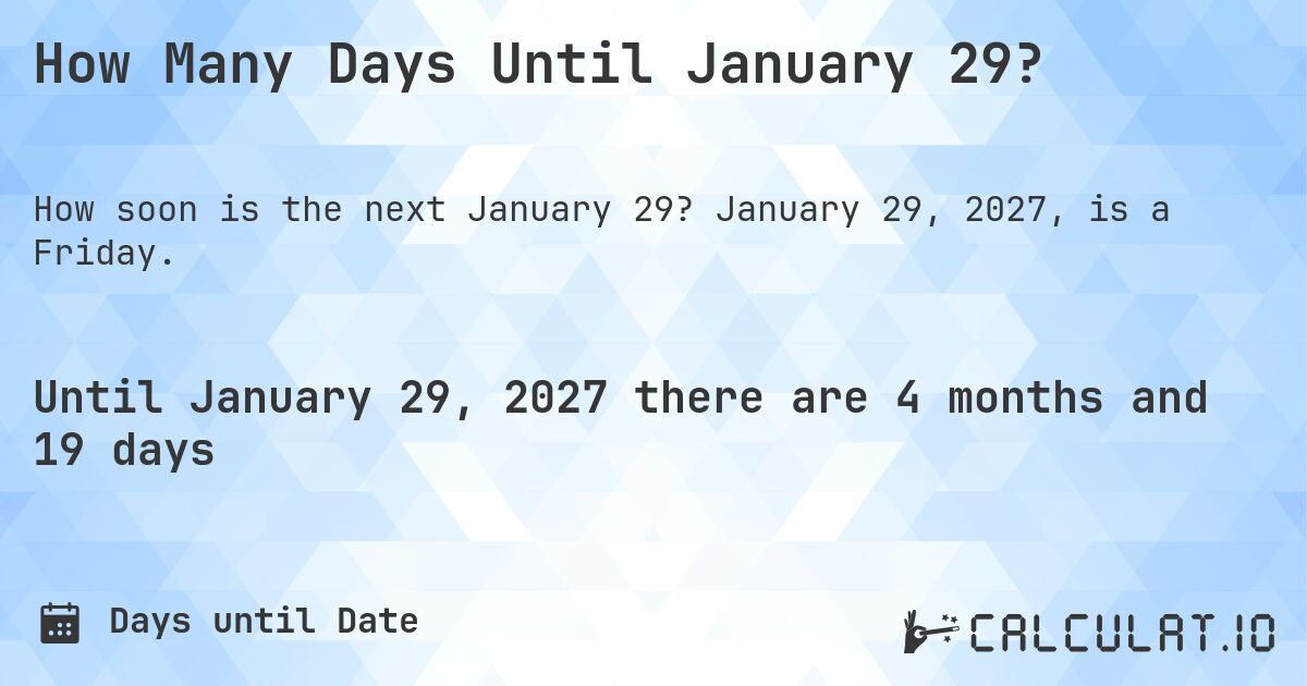 How Many Days Until January 29?. January 29, 2027, is a Friday.