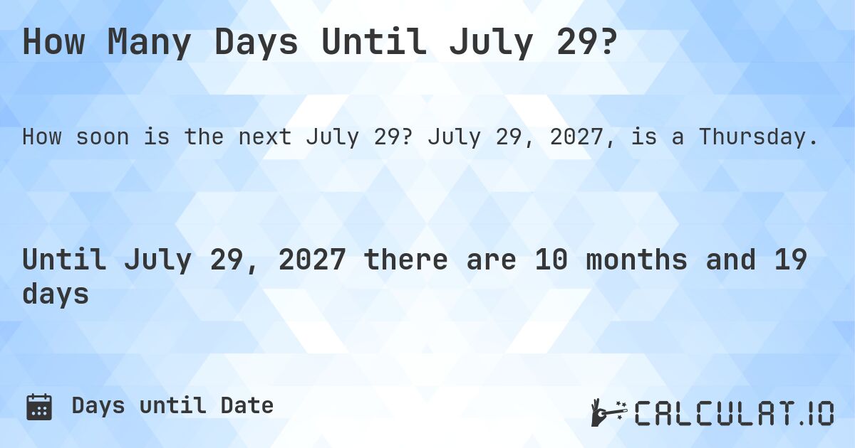 How Many Days Until July 29?. July 29, 2027, is a Thursday.