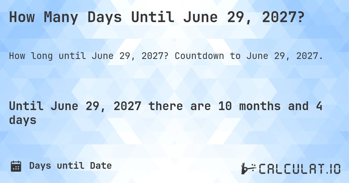 How Many Days Until June 29, 2027?. Countdown to June 29, 2027.