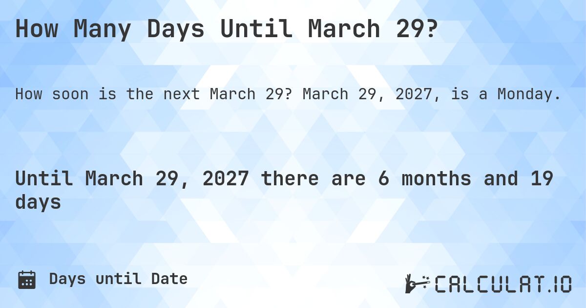 How Many Days Until March 29?. March 29, 2027, is a Monday.