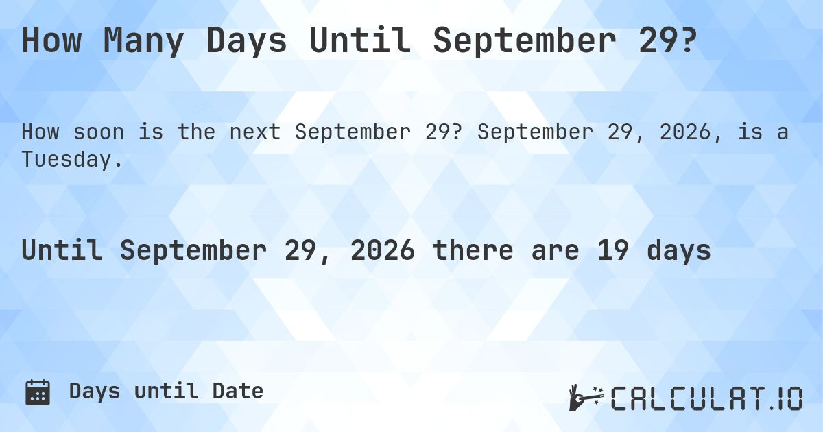 How Many Days Until September 29?. September 29, 2026, is a Tuesday.