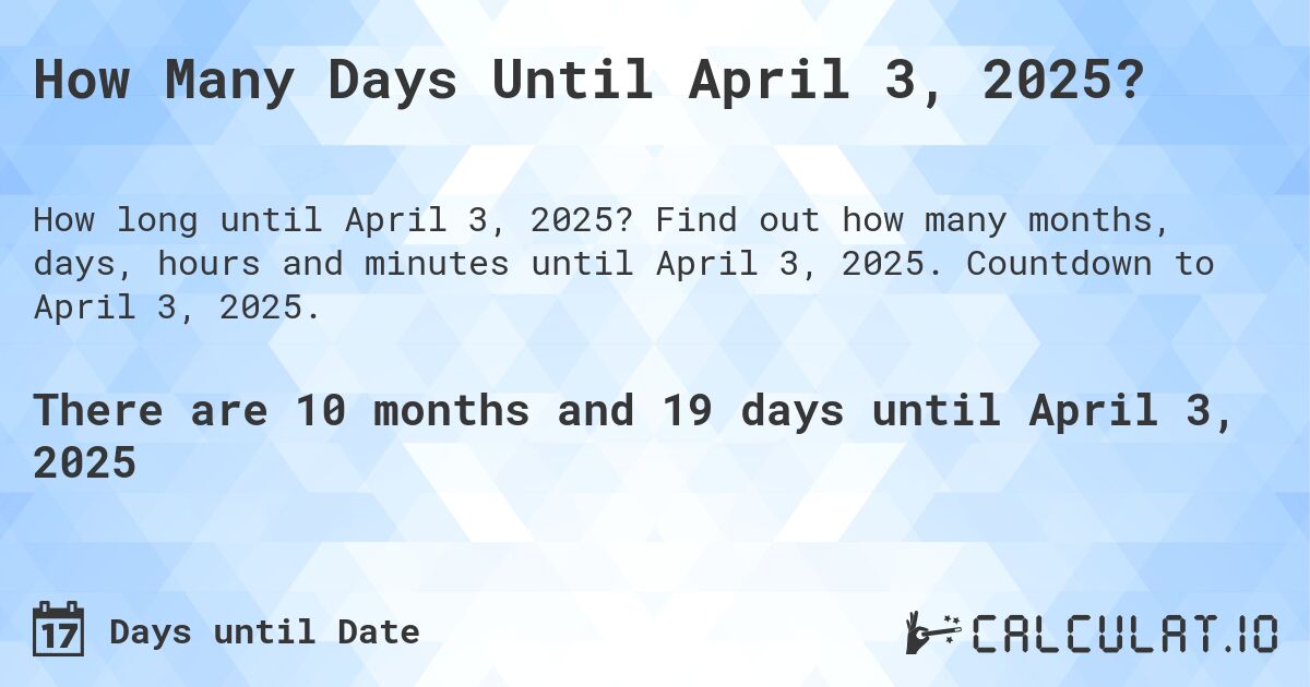 How Many Days Until April 3, 2025?. Find out how many months, days, hours and minutes until April 3, 2025. Countdown to April 3, 2025.