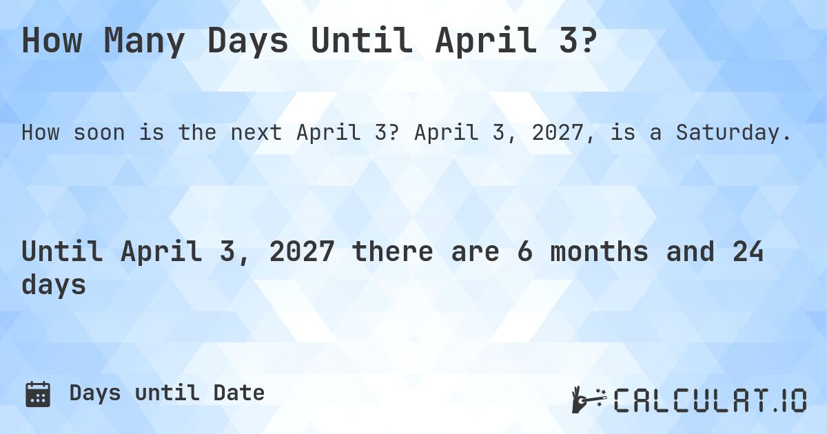 How Many Days Until April 3?. April 3, 2027, is a Saturday.