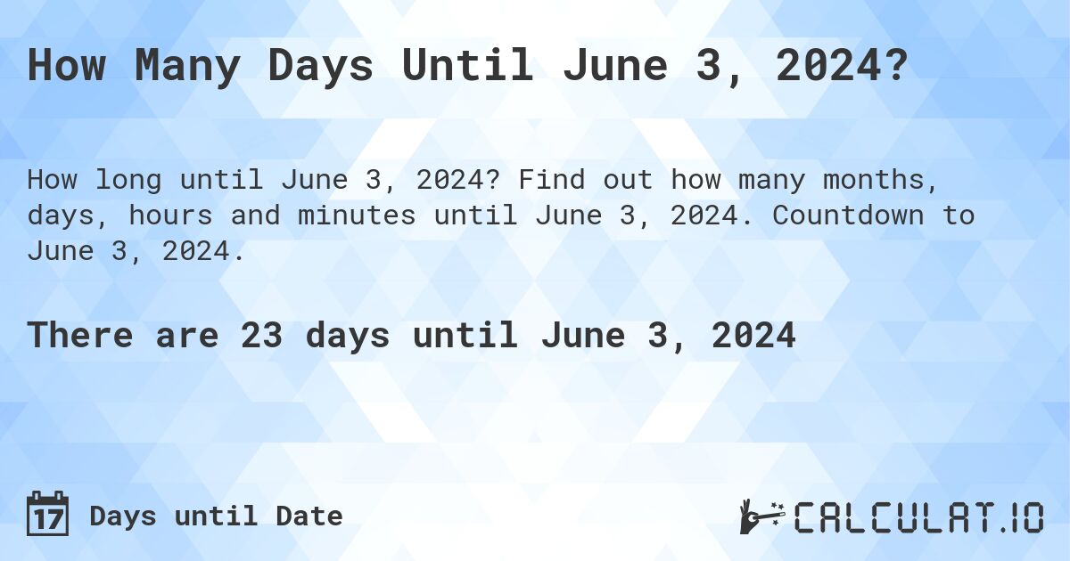 How Many Days Until June 3, 2024?. Find out how many months, days, hours and minutes until June 3, 2024. Countdown to June 3, 2024.