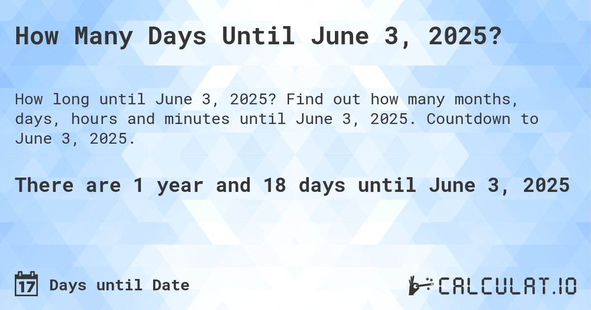 How Many Days Until June 3, 2025?. Find out how many months, days, hours and minutes until June 3, 2025. Countdown to June 3, 2025.