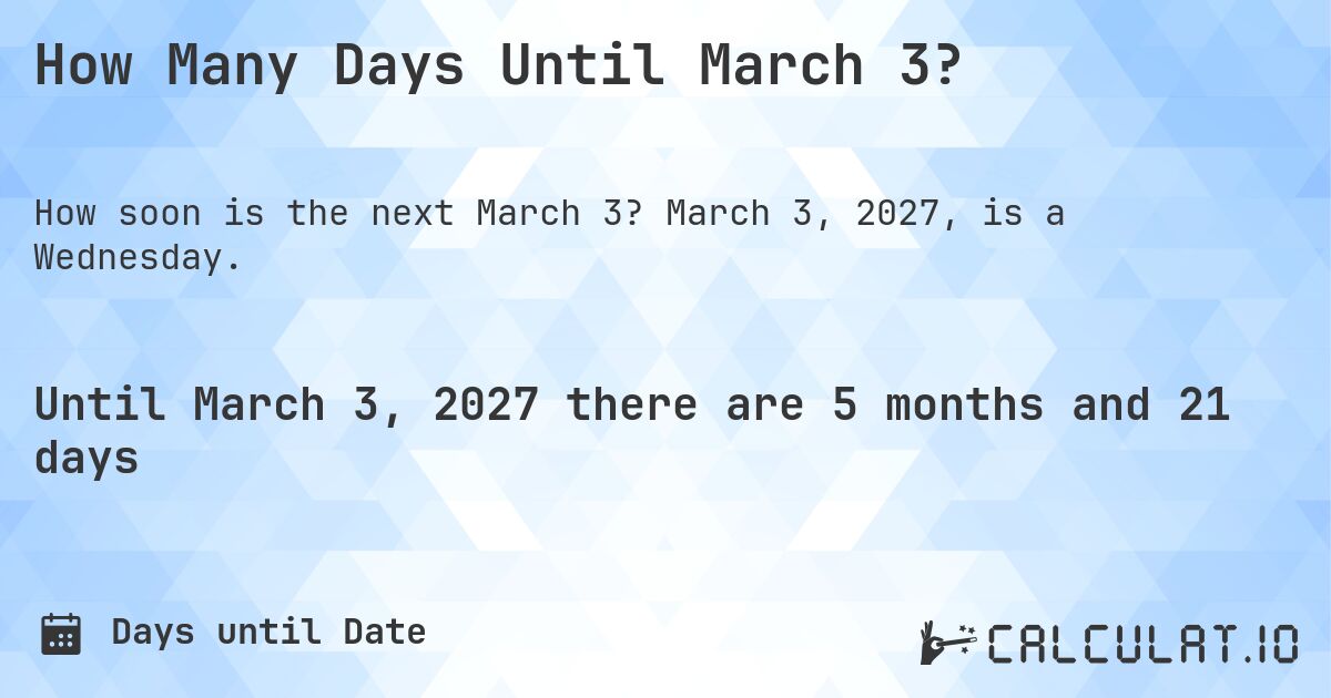 How Many Days Until March 3?. March 3, 2027, is a Wednesday.