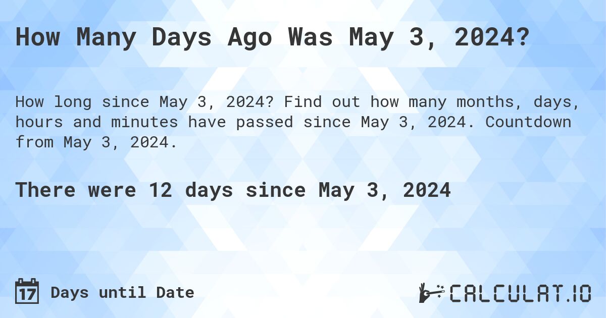How Many Days Until May 3, 2024?. Find out how many months, days, hours and minutes until May 3, 2024. Countdown to May 3, 2024.