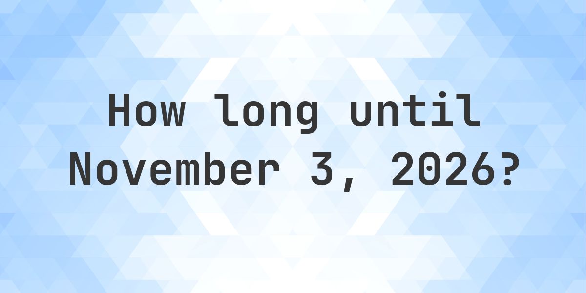 How Many Days Until November 3, 2026? - Calculatio