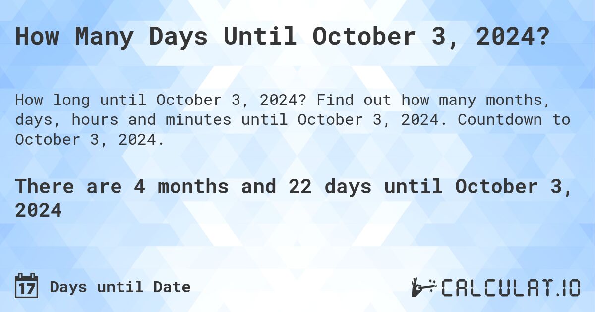 How Many Days Until October 3, 2024?. Find out how many months, days, hours and minutes until October 3, 2024. Countdown to October 3, 2024.