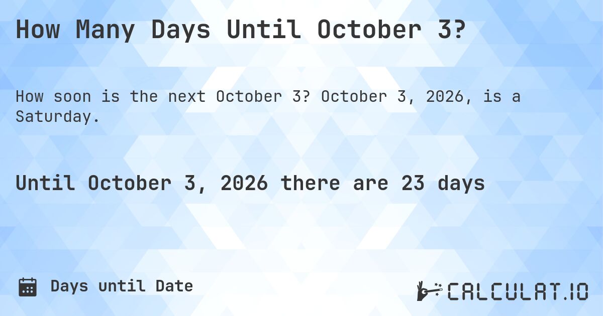 How Many Days Until October 3?. October 3, 2026, is a Saturday.