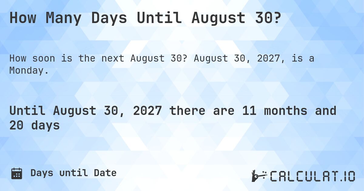 How Many Days Until August 30?. August 30, 2027, is a Monday.
