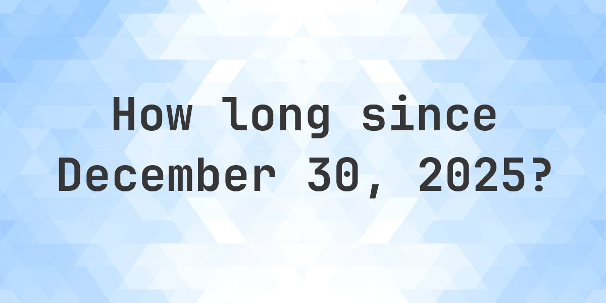 How Many Days Ago Was December 30, 2025? - Calculatio