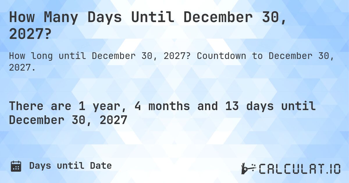 How Many Days Until December 30, 2027?. Countdown to December 30, 2027.