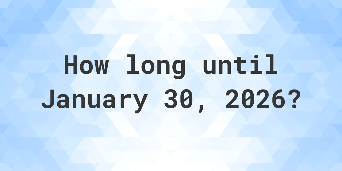 How Many Days Until January 30, 2026? Calculatio