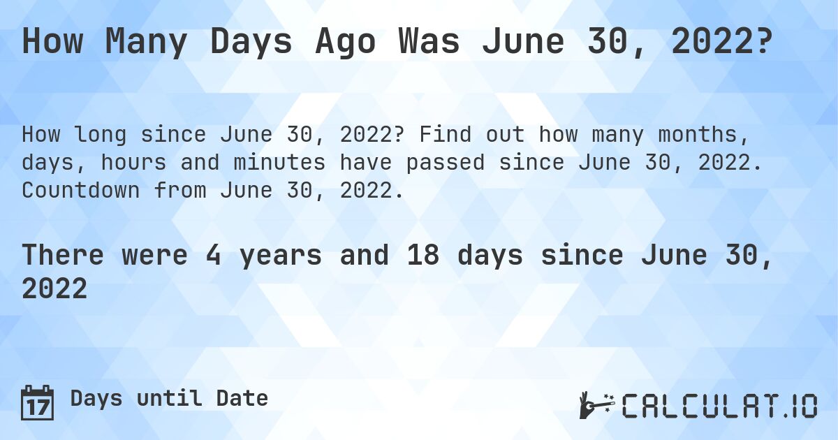 How Many Days Ago Was June 30 2022 Calculatio