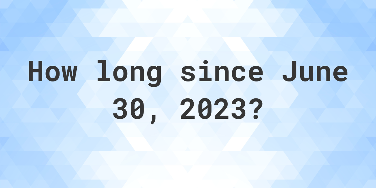 how-many-days-ago-was-june-30-2023-calculatio