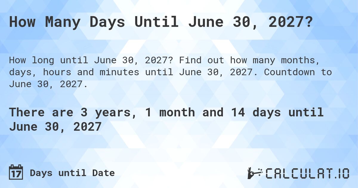 How Many Days Until June 30, 2027?. Find out how many months, days, hours and minutes until June 30, 2027. Countdown to June 30, 2027.