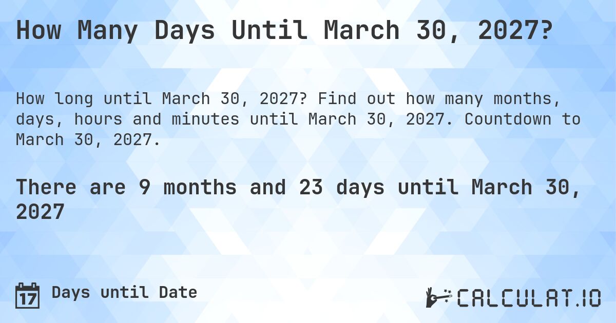 How Many Days Until March 30, 2027?. Find out how many months, days, hours and minutes until March 30, 2027. Countdown to March 30, 2027.