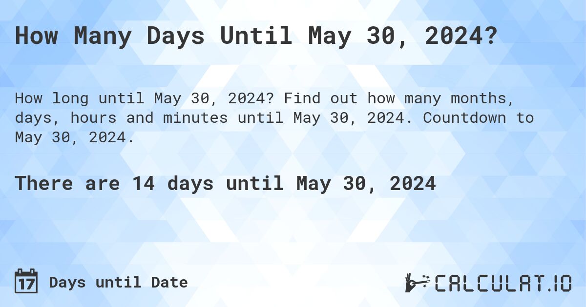 How Many Days Until May 30, 2024?. Find out how many months, days, hours and minutes until May 30, 2024. Countdown to May 30, 2024.