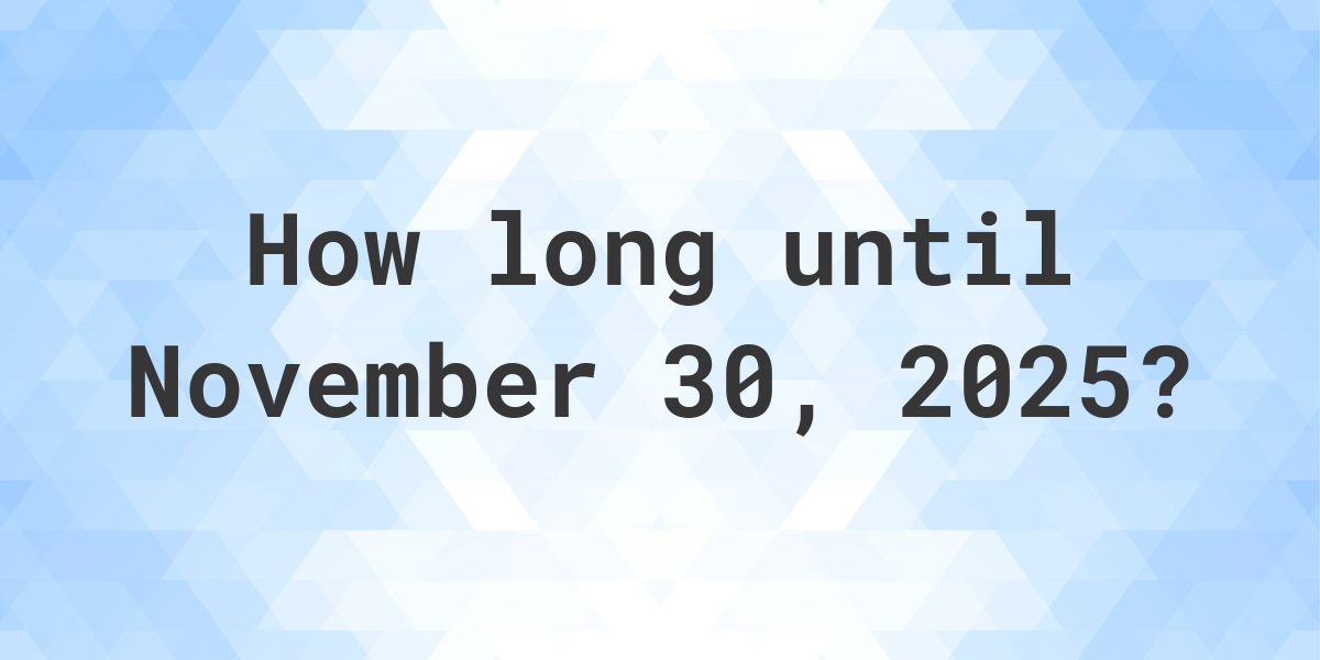 How Many Days Until November 30, 2025? Calculatio