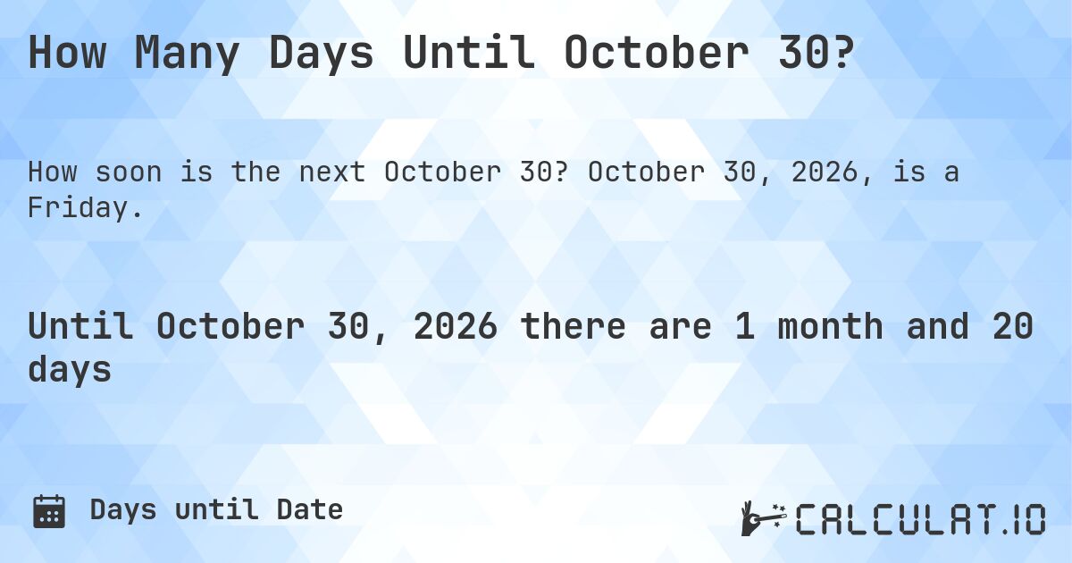 How Many Days Until October 30?. October 30, 2026, is a Friday.